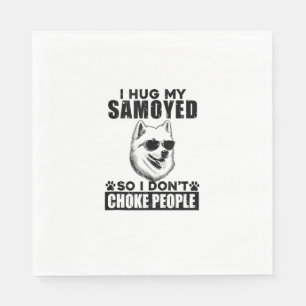 I Hug My Samoyed So I Dont Choke People Funny Dog  Napkin