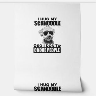 I Hug My Schnoodle So I Dont Choke People Funny Do Wallpaper