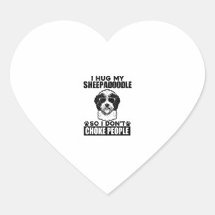 I Hug My Sheepadoodle So I Dont Choke People Funny Heart Sticker