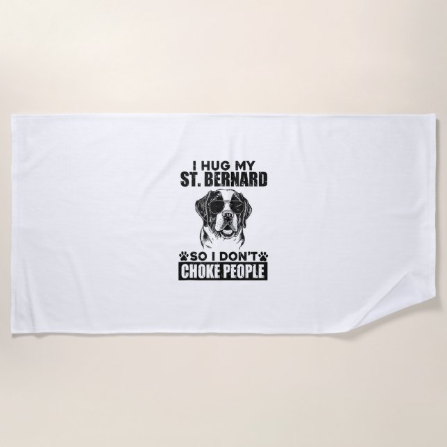 I Hug My St Bernard So I Dont Choke People Funny D Beach Towel (Front)
