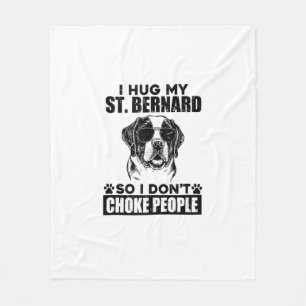 I Hug My St Bernard So I Dont Choke People Funny D Fleece Blanket
