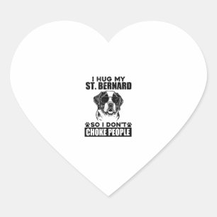 I Hug My St Bernard So I Dont Choke People Funny D Heart Sticker
