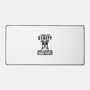 I Hug My Staffy So I Dont Choke People Funny Dog P Desk Mat
