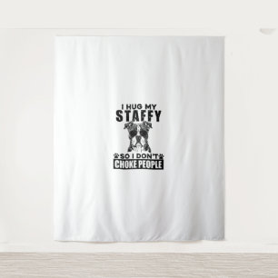 I Hug My Staffy So I Dont Choke People Funny Dog P Tapestry