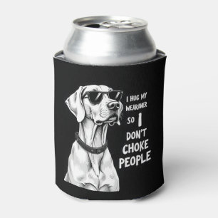 I Hug My Weimaraner So I Dont Choke People Funny D Can Cooler