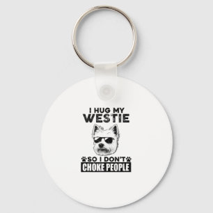 I Hug My Westie So I Dont Choke People Funny Dog P Key Ring