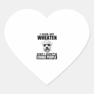 I Hug My Wheaten So I Dont Choke People Funny Dog Heart Sticker