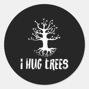 I Hug Trees Tree Hugger Environmentalist Gift  Classic Round Sticker