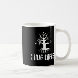 I Hug Trees Tree Hugger Environmentalist Gift Coffee Mug
