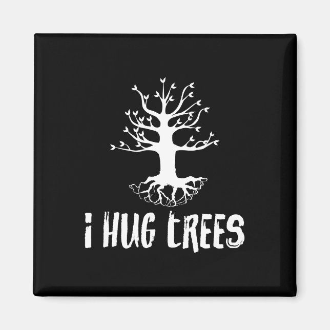 I Hug Trees Tree Hugger Environmentalist Gift  Magnet (Front)