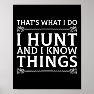 I Hunt And I Know Things Sarcastic Hunter Fun T Sh Poster