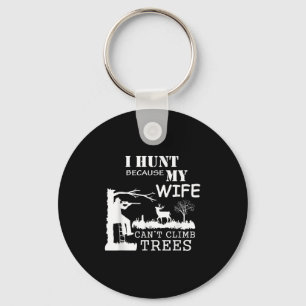 I Hunt Because My Wife Can't Climb Trees Key Ring