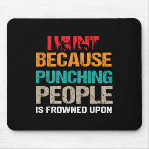 I Hunt Because Punching People Is Frowned Upon Dee Mouse Pad