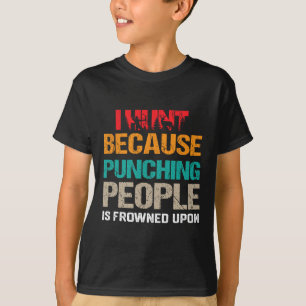 I Hunt Because Punching People Is Frowned Upon Dee T-Shirt