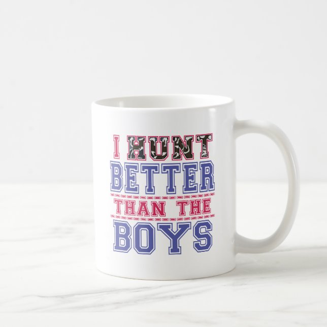 I Hunt Better Than The Boys Coffee Mug (Right)