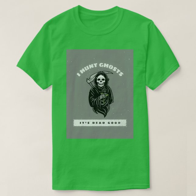 I Hunt Ghosts Itx27s Dead Good ideal for Halloween T-Shirt (Design Front)