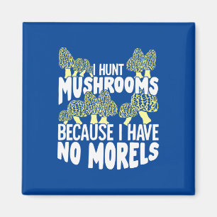 I Hunt Mushrooms Magnet