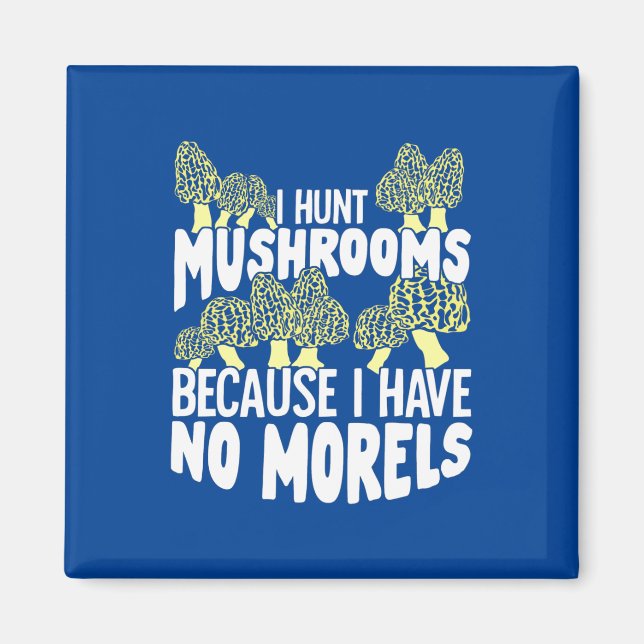 I Hunt Mushrooms Magnet (Front)