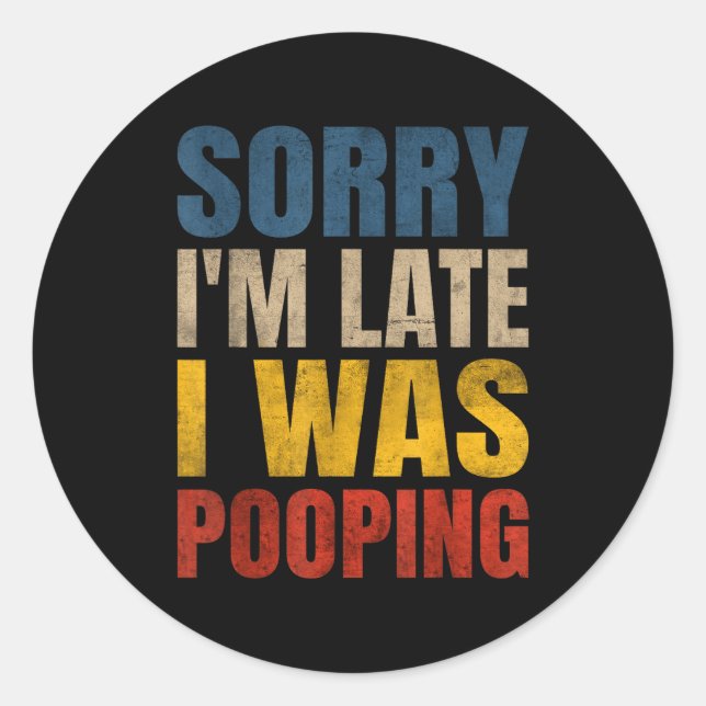 I I Pooping m Late Saying Sorry Meme Classic Round Sticker (Front)