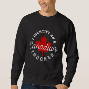 I Identify As A Canadian Trucker Freedom Convoy 20 Sweatshirt