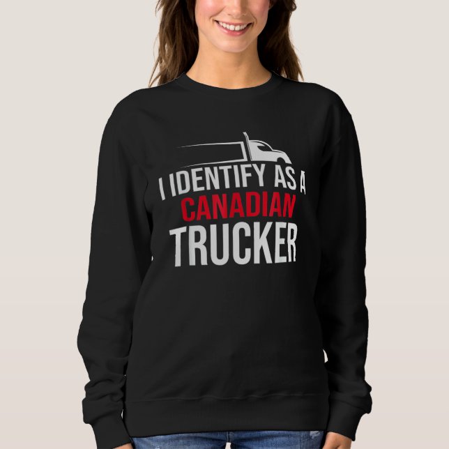 I Identify As A Canadian Trucker Support 2022 2 Sweatshirt (Front)