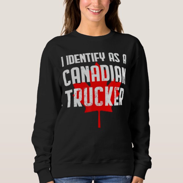 I Identify As A Canadian Trucker Support 2022 Sweatshirt (Front)