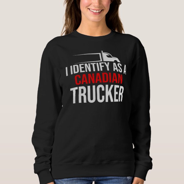 I Identify As A Canadian Trucker Support 2022   Sweatshirt (Front)