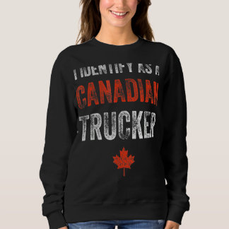 I Identify As A Canadian Trucker Support Freedom C Sweatshirt