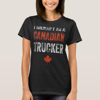 I Identify As A Canadian Trucker Support Freedom C T-Shirt