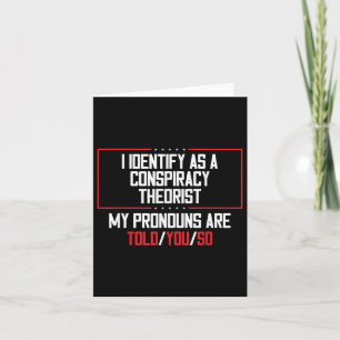 I Identify As A Conspiracy Theorist Pronouns Are T Card