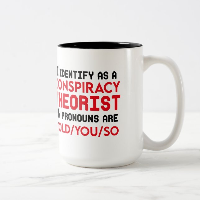 I identify as a conspiracy theorist pronouns  Two-Tone coffee mug (Right)