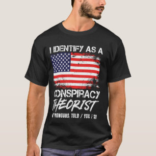 I Identify As A Conspiracy Theorist, Told You So,  T-Shirt