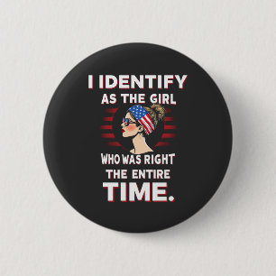 I Identify as a Girl Who was Right the Entire Time 6 Cm Round Badge