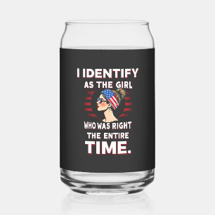 I Identify as a Girl Who was Right the Entire Time Can Glass