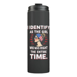 I Identify as a Girl Who was Right the Entire Time Thermal Tumbler
