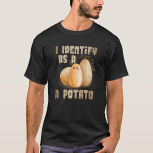 I Identify As A Potato   T-Shirt