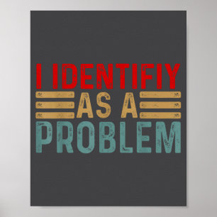 I Identify As A Problem Funny Humor Joke Retro Adu Poster