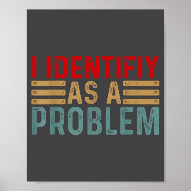 I Identify As A Problem Funny Humor Joke Retro Adu Poster (Front)