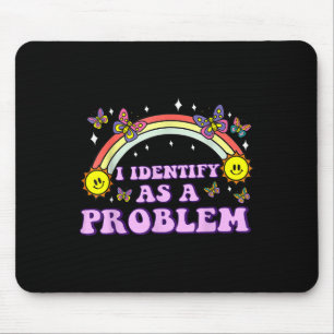 I Identify As A Problem Funny Humour Joke Sarcasti Mouse Pad