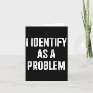I Identify As A Problem Funny Humour Saying Card