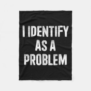 I Identify As A Problem Funny Humour Saying  Fleece Blanket