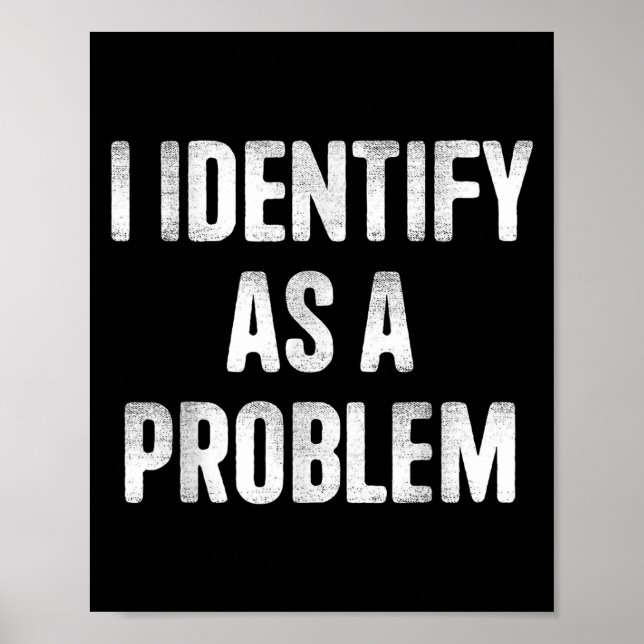I Identify As A Problem Funny Humour Saying  Poster (Front)