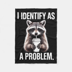I Identify As A Problem Funny Raccoon Humor Sarcas Fleece Blanket