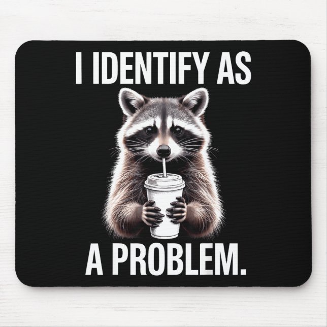 I Identify As A Problem Funny Raccoon Humor Sarcas Mouse Pad (Front)