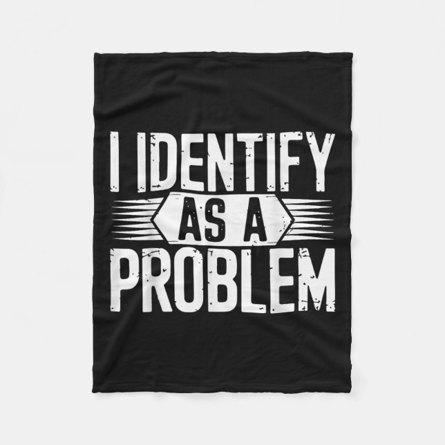 I Identify As A Problem Funny Sarcastic  Fleece Blanket (Front)