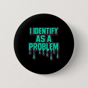 I Identify As A Problem Funny Sarcastic Humor Sayi 6 Cm Round Badge