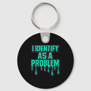I Identify As A Problem Funny Sarcastic Humor Sayi Key Ring