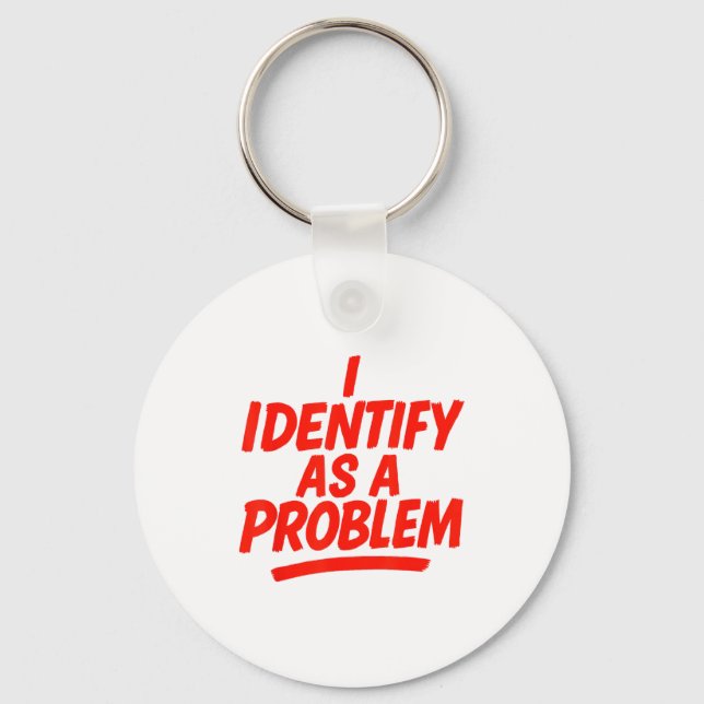 I Identify As A Problem Funny Sarcastic Humor Sayi Key Ring (Front)