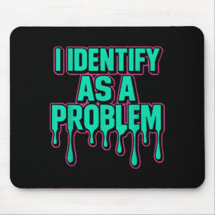 I Identify As A Problem Funny Sarcastic Humor Sayi Mouse Pad