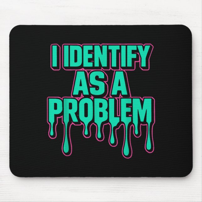I Identify As A Problem Funny Sarcastic Humor Sayi Mouse Pad (Front)